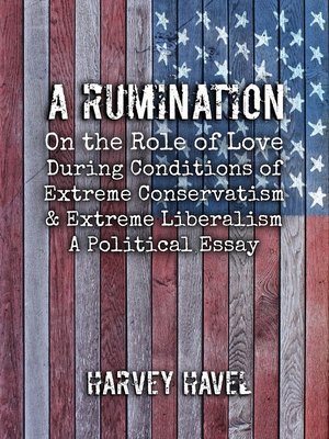 cover image of A Rumination on the Role of Love during a Condition of Extreme Conservativism and Extreme Liberalism